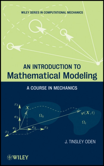 An Introduction to Mathematical Modeling : A Course in Mechanics by J.Tinsley Oden - Hardback