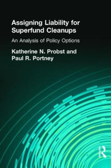 Assigning Liability for Superfund Cleanups : An Analysis of Policy Options by Katherine N. Probst - Paperback