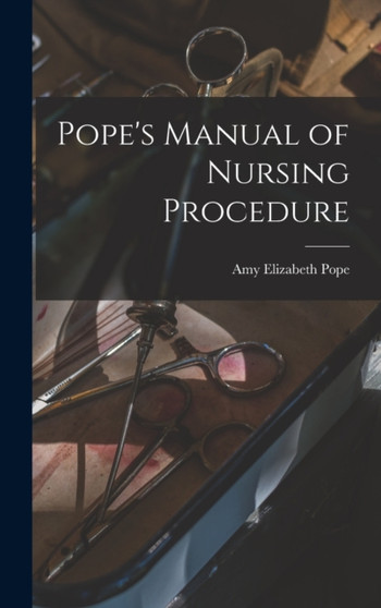 Pope's Manual of Nursing Procedure by Amy Elizabeth B 1869 Pope - Hardback