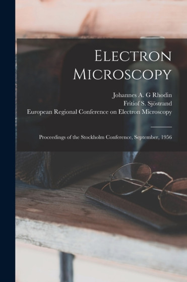 Electron Microscopy; Proceedings of the Stockholm Conference, September, 1956 by Johannes A G Rhodin - Paperback