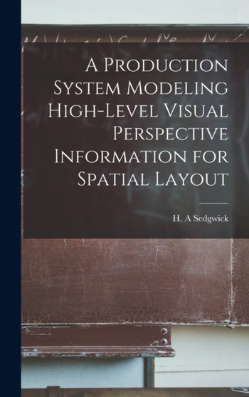A Production System Modeling High-level Visual Perspective Information for Spatial Layout by H a Sedgwick - Hardback
