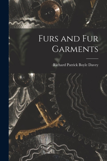 Furs and fur Garments by Richard Patrick Boyle Davey - Paperback