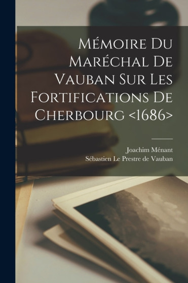 Memoire Du Marechal De Vauban Sur Les Fortifications De Cherbourg by Sebastien Le Prestre de 1633-1 Vauban - Paperback