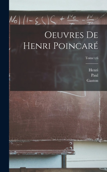 Oeuvres de Henri Poincare; Tome t.6 by Henri 1854-1912 Poincare - Hardback