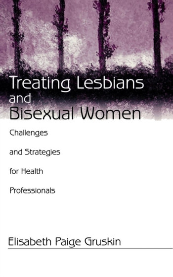 Treating Lesbians and Bisexual Women : Challenges and Strategies for Health Professionals by Elisabeth Paige Gruskin - Hardback
