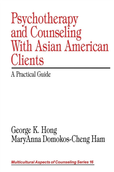 Psychotherapy and Counseling With Asian American Clients : A Practical Guide by George K. Hong - Paperback