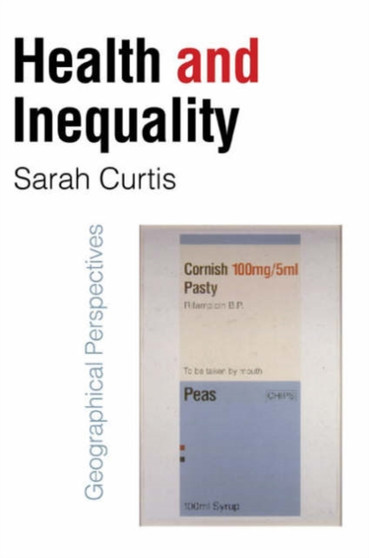 Health and Inequality : Geographical Perspectives by Sarah Curtis - Hardback