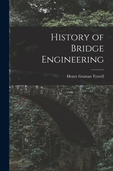 History of Bridge Engineering by Henry Grattan Tyrrell - Paperback