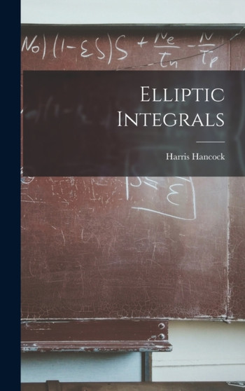 Elliptic Integrals by Harris Hancock - Hardback