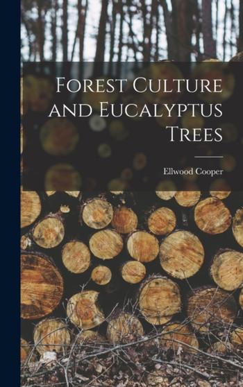 Forest Culture and Eucalyptus Trees by Ellwood Cooper - Hardback