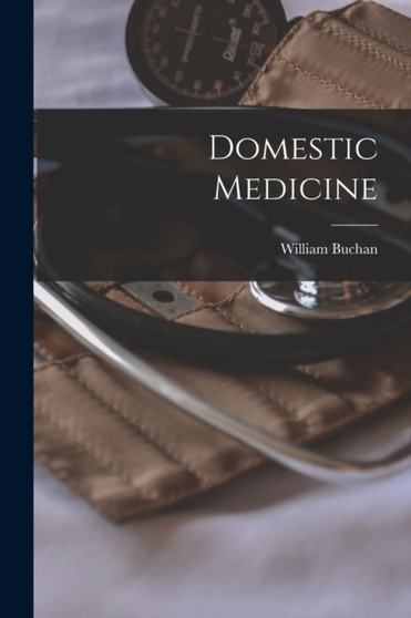 Domestic Medicine by William Buchan - Paperback