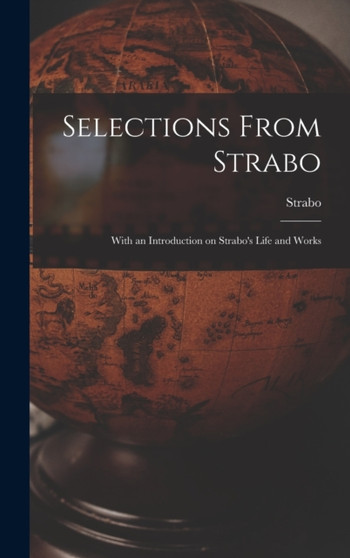 Selections From Strabo : With an Introduction on Strabo's Life and Works by Strabo - Hardback