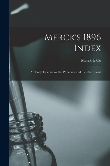 Merck's 1896 Index : An Encyclopedia for the Physician and the Pharmacist by Merck & Co - Paperback