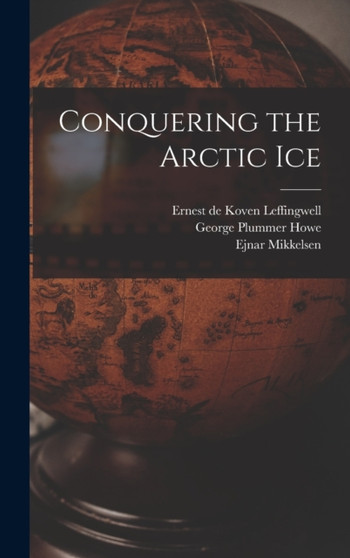 Conquering the Arctic Ice by Ejnar Mikkelsen - Hardback