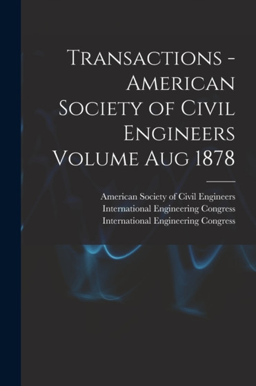 Transactions - American Society of Civil Engineers Volume Aug 1878 by American Society of Civil Engineers - Paperback