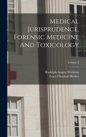 Medical Jurisprudence, Forensic Medicine And Toxicology; Volume 3 by Rudolph August Witthaus - Hardback