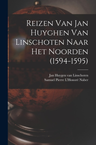 Reizen Van Jan Huyghen Van Linschoten Naar Het Noorden (1594-1595) by Jan Huygen Van 1563-1611 Linschoten - Paperback
