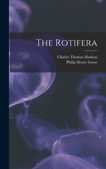 The Rotifera by Charles Thomas Hudson - Hardback