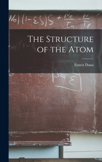 The Structure of the Atom by Ernest Dana 1890- Wilson - Hardback