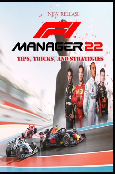 F1 MANAGER 22 Complete guide and walkthrough : Top Tips, Tricks, and Strategies by Cecilie Smed - Paperback