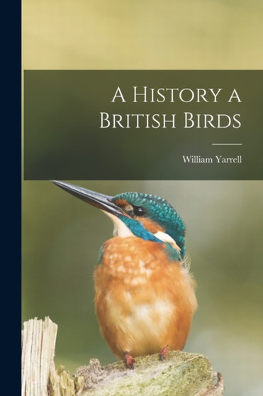 A History a British Birds by William Yarrell - Paperback