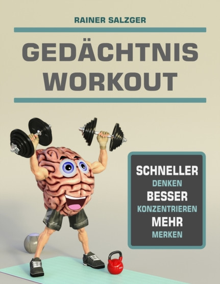 GEDACHTNIS WORKOUT : Schneller Denken - Besser Konzentrieren - Mehr Merken by Salzger Rainer Salzger - Paperback