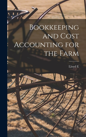 Bookkeeping and Cost Accounting for the Farm by Lloyd E B 1867 Goodyear - Hardback