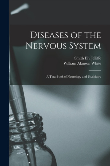 Diseases of the Nervous System : A Text-Book of Neurology and Psychiatry by Smith Ely Jelliffe - Paperback
