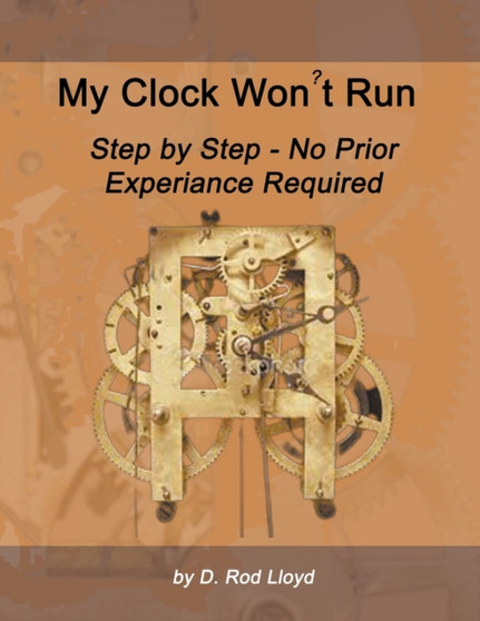 My Clock Won't Run, Step by Step No Prior Experience Required by D Rod Lloyd - Paperback