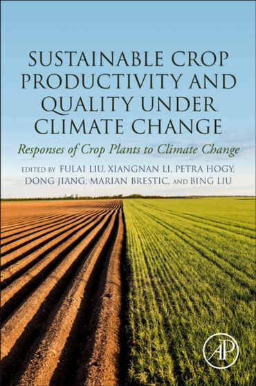 Sustainable Crop Productivity and Quality under Climate Change : Responses of Crop Plants to Climate Change by Fulai Liu - Paperback