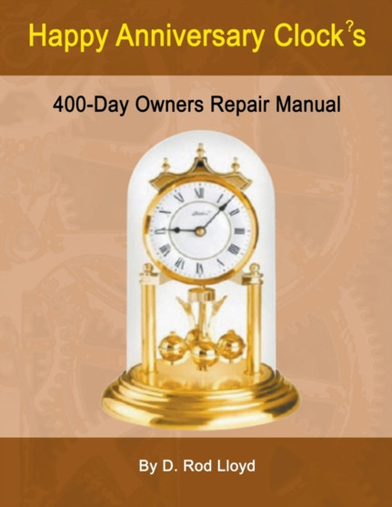 Happy Anniversary Clocks, 400-Day Owners Repair Manual by D Rod Lloyd - Paperback