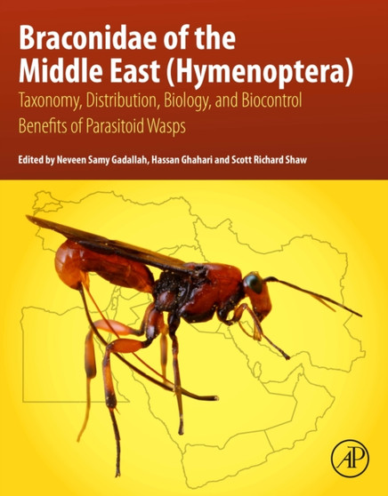 Braconidae of the Middle East (Hymenoptera) : Taxonomy, Distribution, Biology, and Biocontrol Benefits of Parasitoid Wasps by Neveen S. Gadallah - Paperback
