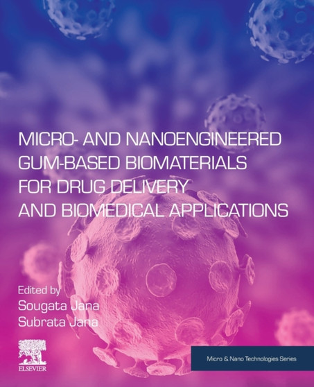 Micro- and Nanoengineered Gum-Based Biomaterials for Drug Delivery and Biomedical Applications by Sougata Jana - Paperback