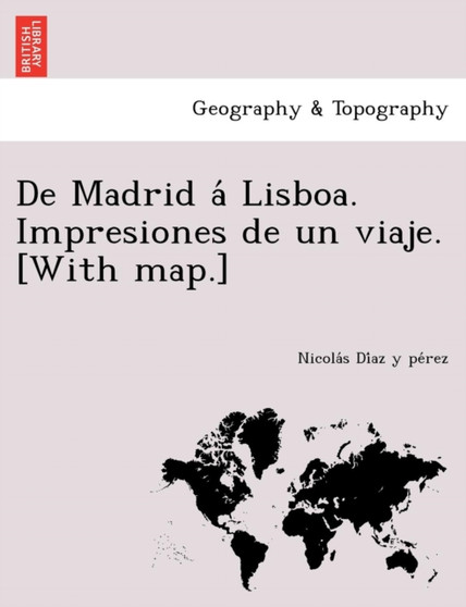 de Madrid a Lisboa. Impresiones de Un Viaje. [With Map.] by Nicola S Di Az y Pe Rez - Paperback