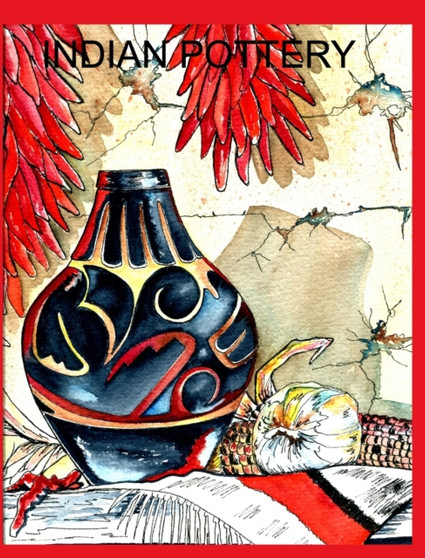 Indian Pottery : An ART by Alice Daena Hickey - Hardback