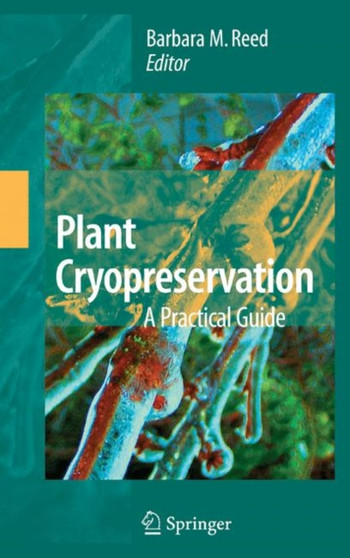 Plant Cryopreservation: A Practical Guide by Barbara B.M. Reed - Hardback