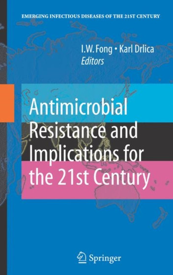 Antimicrobial Resistance and Implications for the 21st Century by I.W. Fong - Hardback