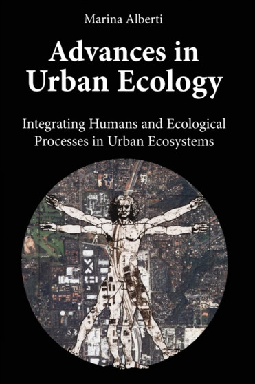 Advances in Urban Ecology : Integrating Humans and Ecological Processes in Urban Ecosystems by Marina Alberti - Paperback