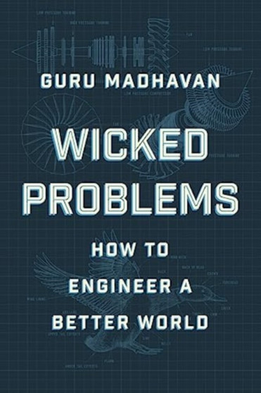 Wicked Problems : How to Engineer a Better World by Guru Madhavan - Hardback