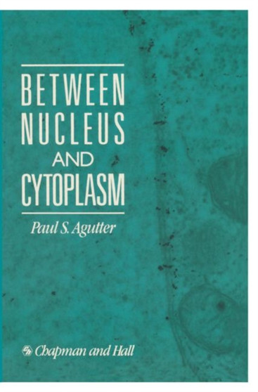 Between Nucleus and Cytoplasm by Paul Agutter - Paperback