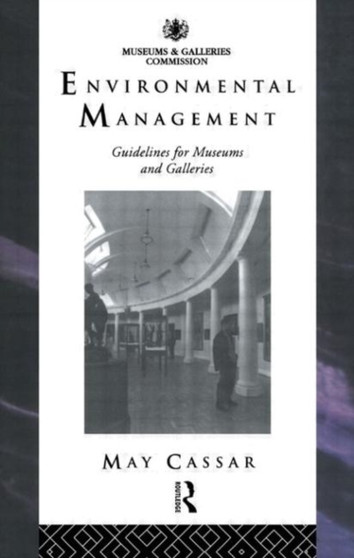 Environmental Management : Guidelines for Museums and Galleries by May Cassar - Hardback