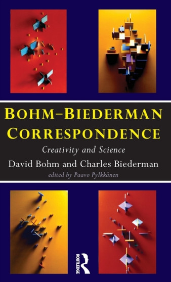 Bohm-Biederman Correspondence : Creativity in Art and Science by Charles Biederman - Hardback