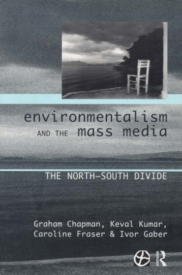 Environmentalism and the Mass Media : The North/South Divide by Graham Chapman - Paperback