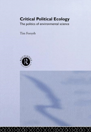 Critical Political Ecology : The Politics of Environmental Science by Timothy Forsyth - Hardback