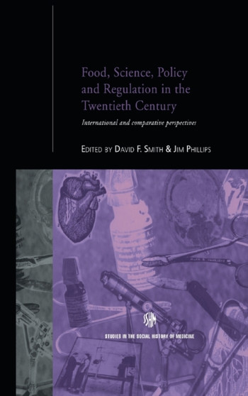 Food, Science, Policy and Regulation in the Twentieth Century : International and Comparative Perspectives by Jim Phillips - Hardback