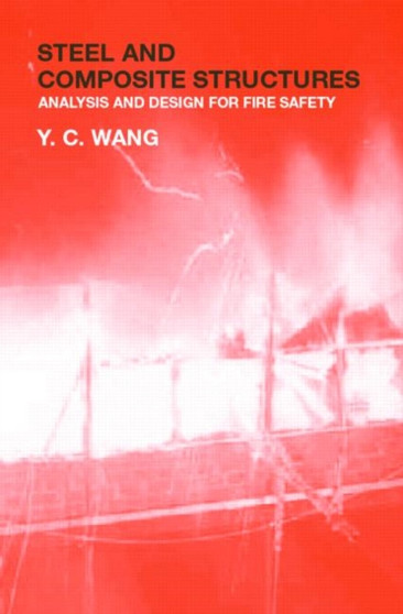 Steel and Composite Structures : Behaviour and Design for Fire Safety by Y.C. Wang - Hardback