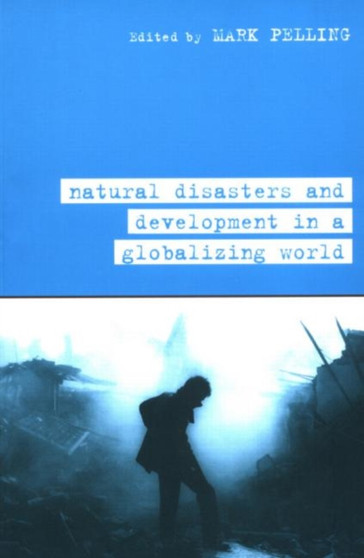 Natural Disaster and Development in a Globalizing World by Mark Pelling - Hardback