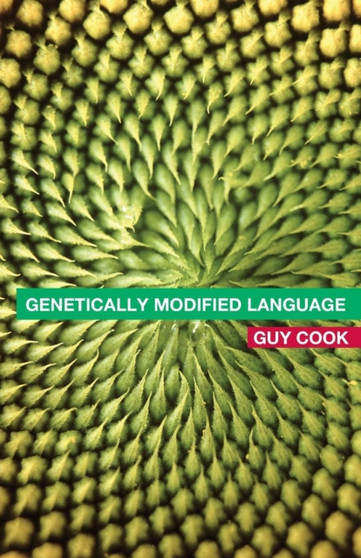 Genetically Modified Language : The Discourse of Arguments for GM Crops and Food by Guy Cook - Paperback