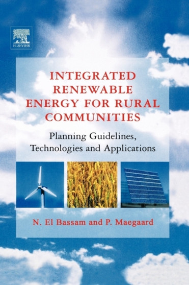 Integrated Renewable Energy for Rural Communities : Planning Guidelines, Technologies and Applications by Nasir) El Bassam - Hardback