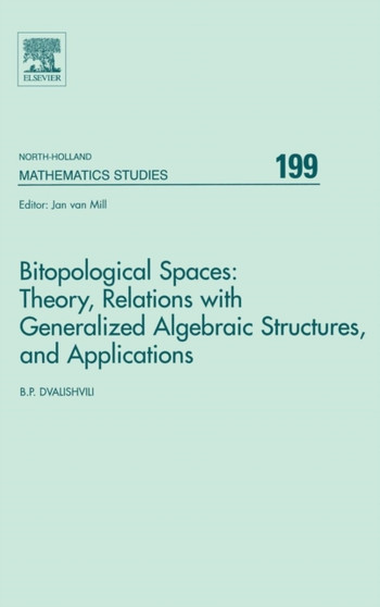 Bitopological Spaces: Theory, Relations with Generalized Algebraic Structures and Applications : Volume 199 by Badri Dvalishvili - Hardback